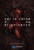 Ser la carne y no el universo Portada de: Ser la carne y no el universo
