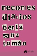 ‘recortes diarios’, de Berta Sanz Román o el collage de vivir